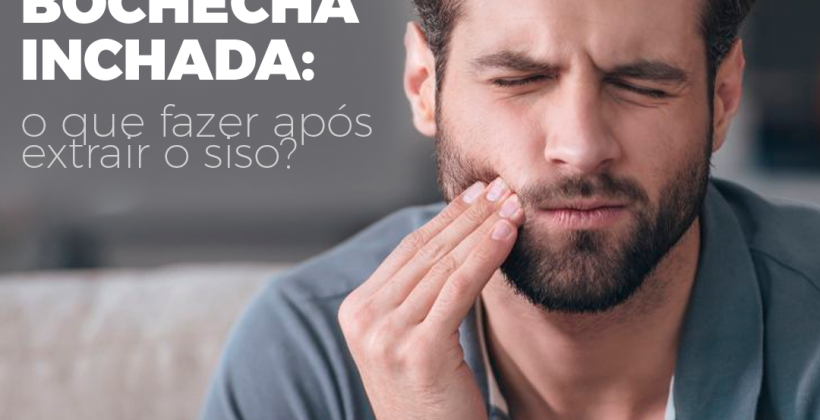 Bochecha inchada: o que fazer após extrair o siso?